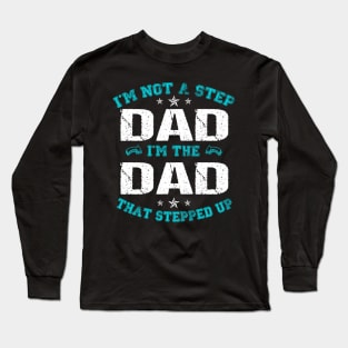 I'm not a stepdad i'm the dad the stepped it father's day gift Long Sleeve T-Shirt